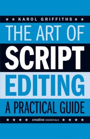 The Art of Script Editing: A Practical Guide by Karol Griffiths