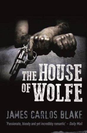 The House of Wolfe by James Carlos Blake