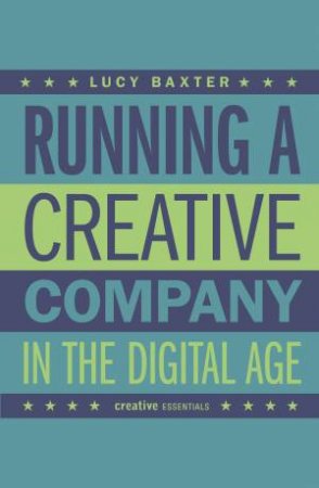 Running A Creative Company In The Digital Age by Lucy Baxter