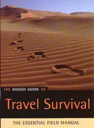 The Rough Guide To: Travel Survival: The Essential Field Manual by Various