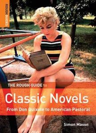 The Rough Guide to Classic Novels: From Don Quixote to American Pastoral by Simon Mason