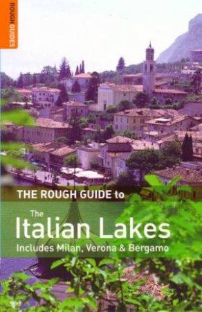 The Rough Guide To The Italian Lakes Including Milan, Verona & Bergamo by Rough Guides