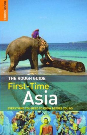 The Rough Guide: First-Time Asia by Rough Guides