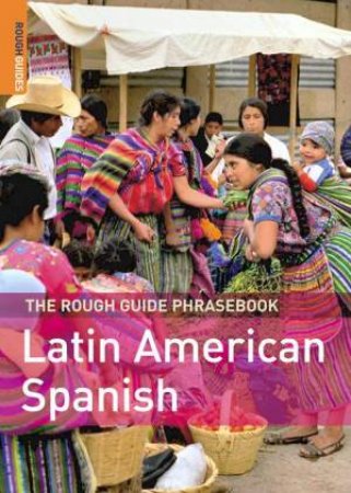 The Rough Guide Phrasebook: Latin American Spanish by Rough Guides
