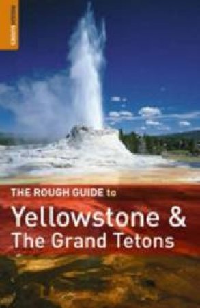 The Rough Guide To Yellowstone And Grand Teton National Parks by Rough Guides 