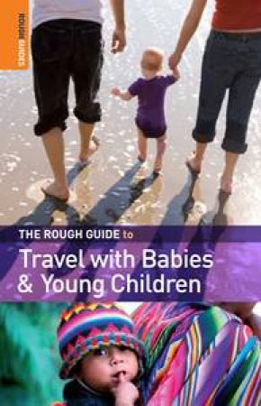 The Rough Guide To Travel With Babies And Young Children by Fawzia Rasheed de Francisco 