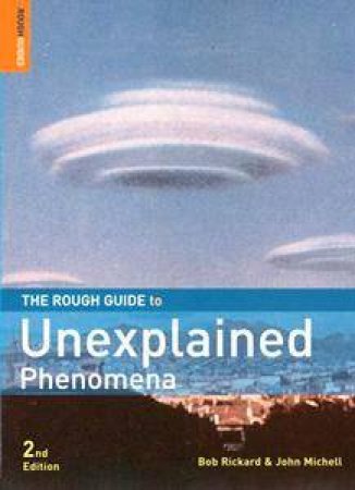 The Rough Guide To Unexplained Phenomena by Rough Guides