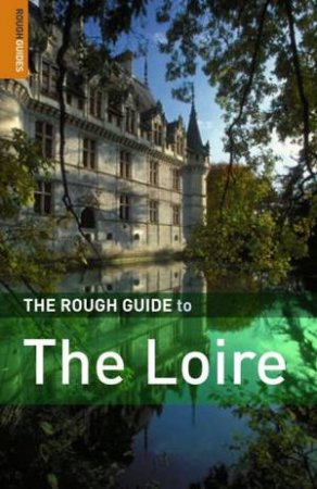 The Rough Guide To The Loire by James Connachie