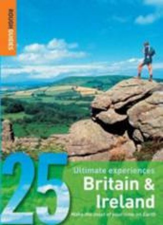 Rough Guides 25 Ultimate Experiences: Britain And Ireland by Rough Guides 