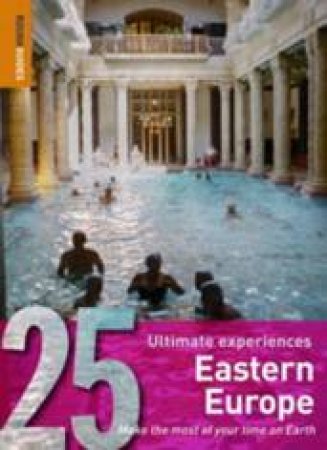 Rough Guides 25 Ultimate Experiences: Eastern Europe by Rough Guides 