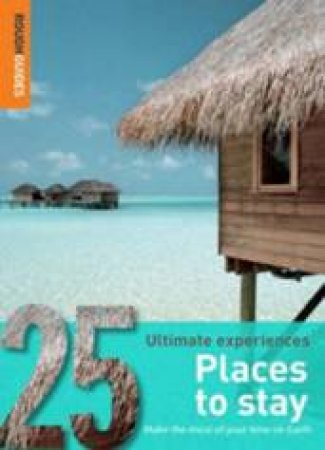 Rough Guides 25 Ultimate Experiences: Places To Stay by Rough Guides 