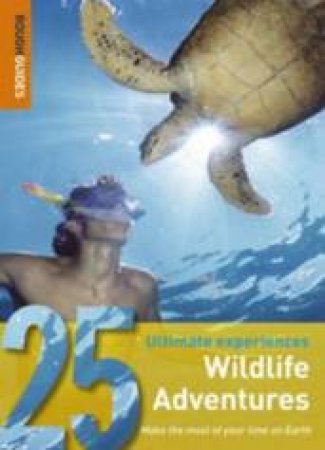 Rough Guides 25 Ultimate Experiences: Wildlife Adventures by Rough Guides 