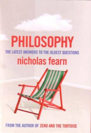 Philosophy: The Latest Answers To The Oldest Questions by Nicholas Fearn