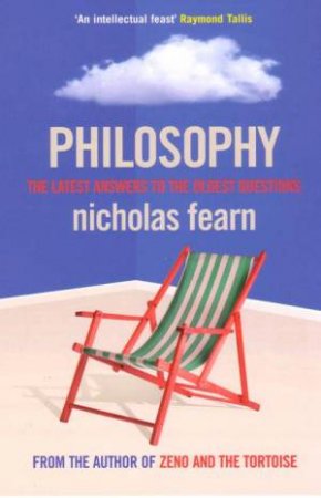 Philosophy: The Latest Answers to the Oldest Questions by Nicholas Fearn