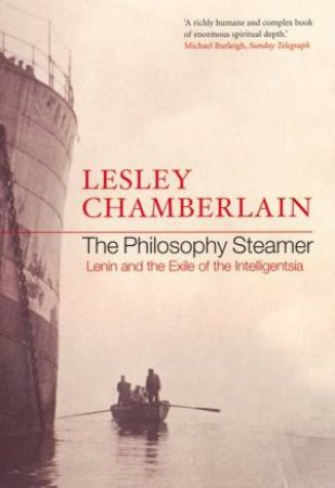 The Philosophy Steamer: Lenin And The Exile Of The Intelligentsia by Lesley Chamberlain