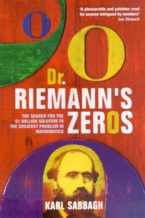 Dr Riemann's Zeros: The Search For The $1 Million Solution To The Greatest Problem In Mathematics by Karl Sabbagh