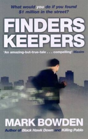 Finders Keepers: What Would You Do If You Found $1 Million In The Street? by Mark Bowden