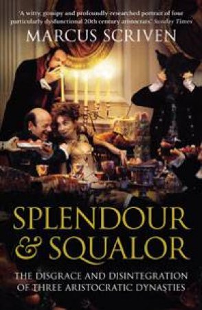 Splendour and Squalor by Marcus Scriven