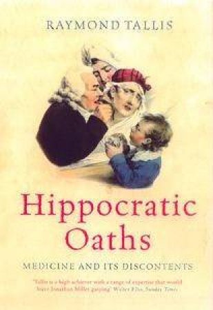 Hippocratic Oaths by Raymond Tallis