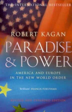 Paradise & Power. America And Europe In The New World Order by Robert Kagan