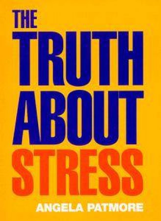 The Truth About Stress by Angela Patmore