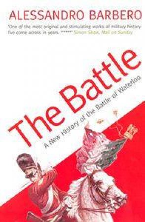 The Battle: A New History of the Battle of Waterloo by Alessandro Barbero