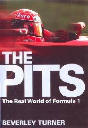 The Pits: The Real World Of Formula 1 by Beverley Turner