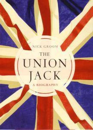 The Union Jack: A Biography by Nick Groom