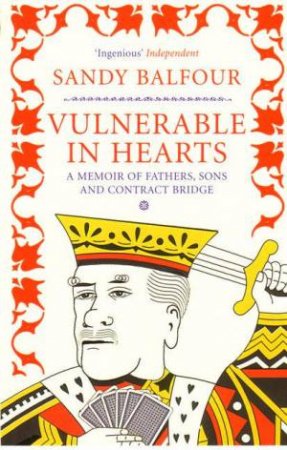 Vulnerable In Hearts: A Memoir of Fathers, Sons and Contract Bridge by Sandy Balfour