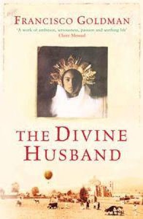 The Divine Husband by Francisco Goldman