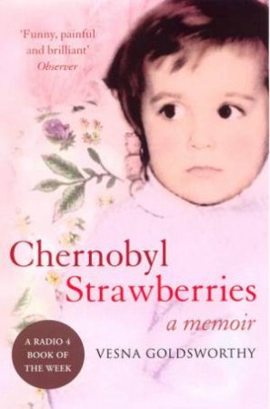 Chernobyl Strawberries: A Memoir by Vesna Goldsworthy