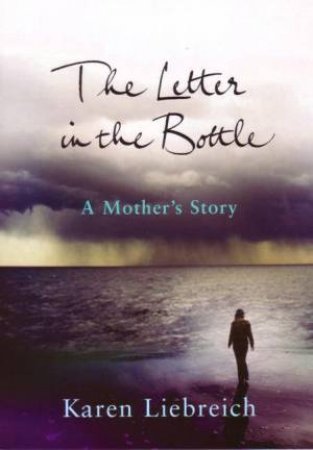 The Letter In The Bottle: A Mother's Story by Karen Liebreich