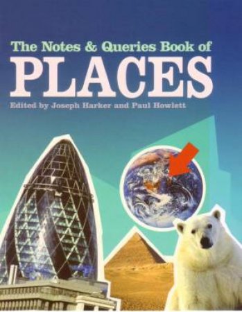 The Notes & Queries Book Of Places by Joseph Harker & Paul Howlett