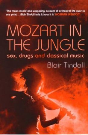 Mozart In The Jungle by Blair Tindall