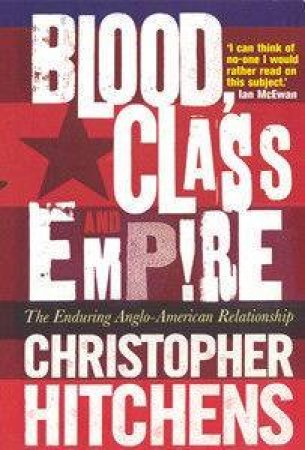 Blood, Class & Empire: The End by Christopher Hitchens