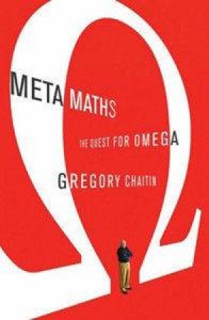 Meta Maths: The Quest For Omega by Gregory Chaitin