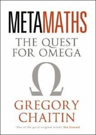 Meta Maths: The Quest For Omega by Gregory Chaitin