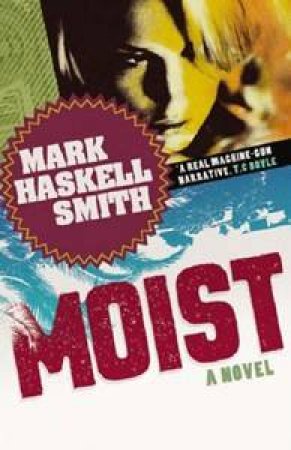 Moist by Mark Haskell Smith