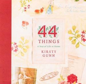 44 Things: A Year Of Life At Home by Kirsty Gunn