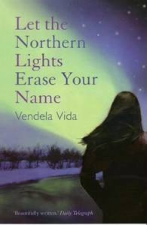 Let the Northern Lights Erase Your Name by Vendela Vida