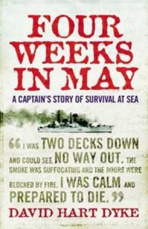 Four Weeks in May: A Captain's Story of War at Sea by David Hart Dyke