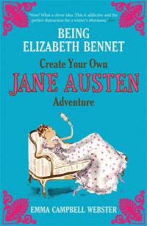 Being Elizabeth Bennet: Create Your Own Jane Austen Adventure by Emma Campbell Webster