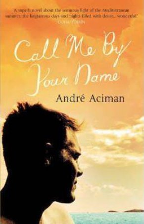 Call Me By Your Name by Andre Aciman