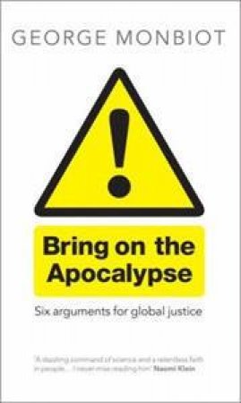 Bring On The Apocalypse by George Monbiot