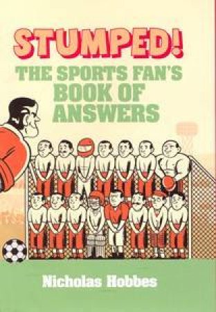 Stumped! The Sports Fan's Book Of Answers by Nicholas Hobbes