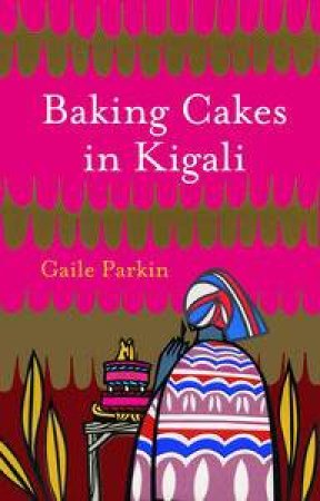 Baking Cakes in Kigali by Gaile Parkin