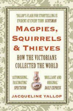 Magpies, Squirrels and Thieves by Jacqueline Yallop