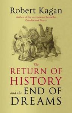 The Return of History and the End of Dreams by Robert Kagan