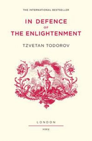 In Defence of the Enlightenment by Tzvetan Todorov