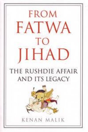 From Fatwa to Jihad: The Rushdie Affair and Its Legacy by Kenan Malik